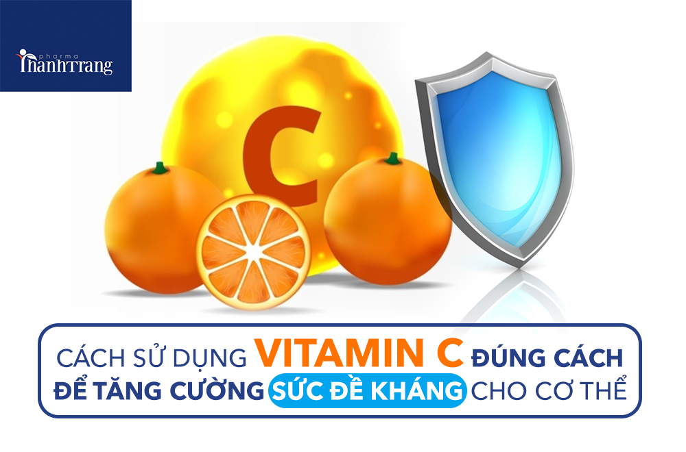 Cách sử dụng Vitamin C đúng cách để tăng cường sức đề kháng cho cơ thể